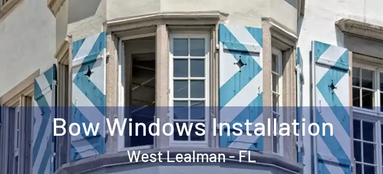 Bow Windows Installation West Lealman - FL