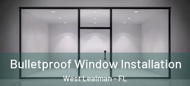 Bulletproof Window Installation West Lealman - FL