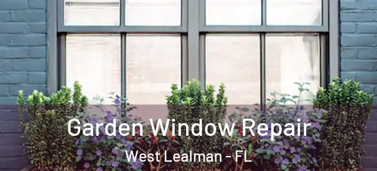 Garden Window Repair West Lealman - FL