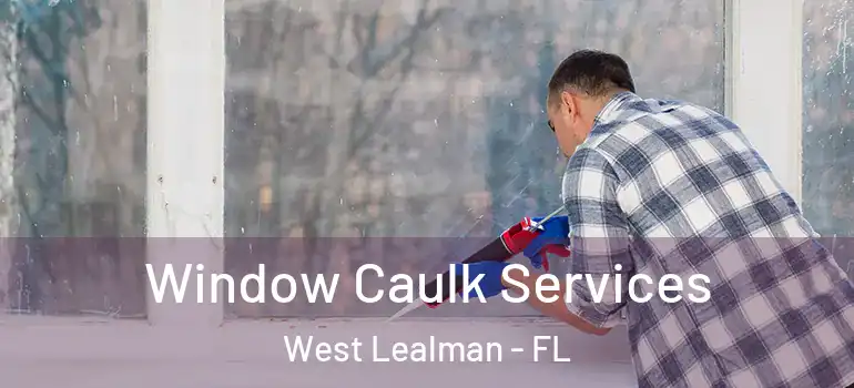 Window Caulk Services West Lealman - FL
