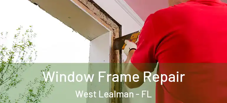 Window Frame Repair West Lealman - FL