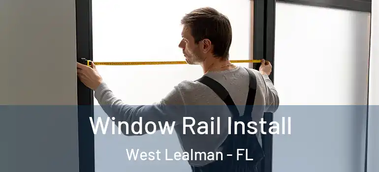 Window Rail Install West Lealman - FL